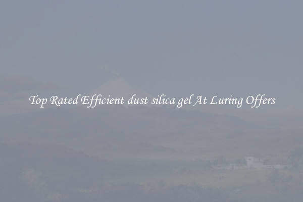 Top Rated Efficient dust silica gel At Luring Offers