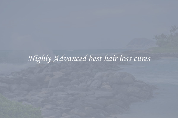 Highly Advanced best hair loss cures