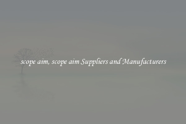 scope aim, scope aim Suppliers and Manufacturers