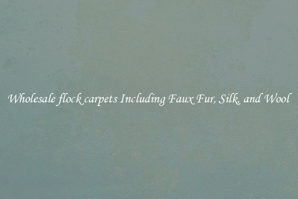 Wholesale flock carpets Including Faux Fur, Silk, and Wool 