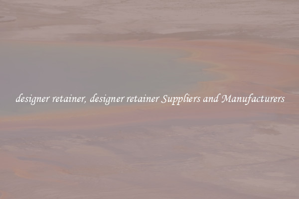 designer retainer, designer retainer Suppliers and Manufacturers