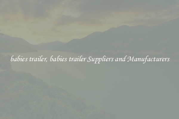 babies trailer, babies trailer Suppliers and Manufacturers