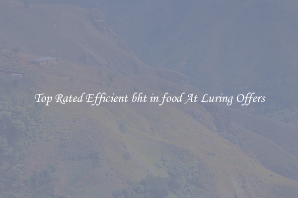 Top Rated Efficient bht in food At Luring Offers