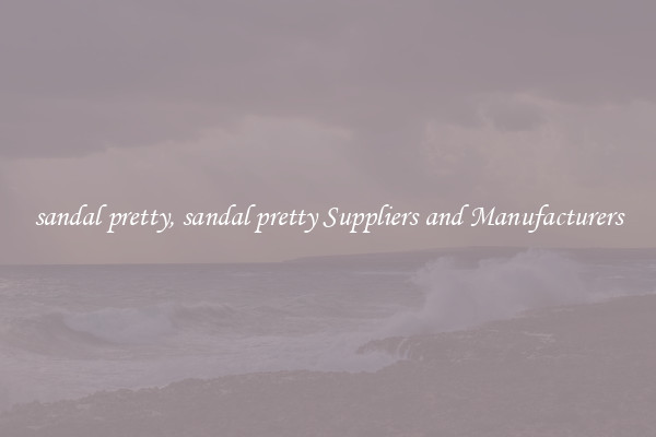 sandal pretty, sandal pretty Suppliers and Manufacturers
