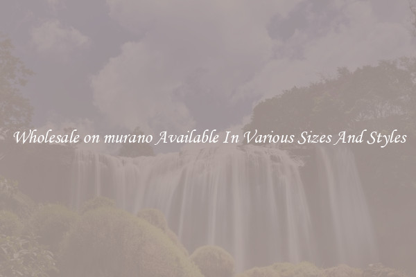 Wholesale on murano Available In Various Sizes And Styles