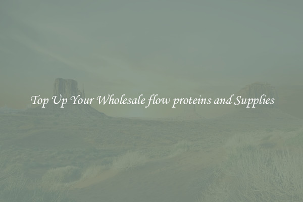 Top Up Your Wholesale flow proteins and Supplies