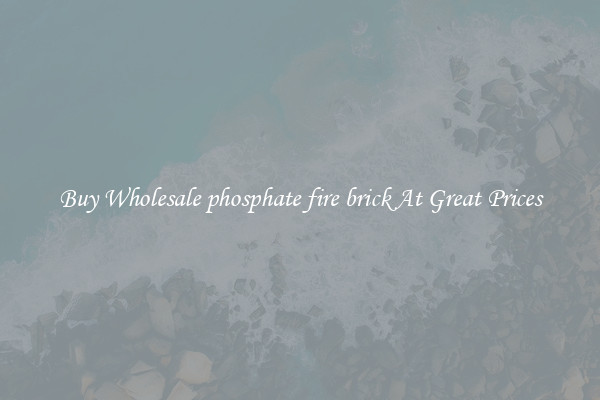 Buy Wholesale phosphate fire brick At Great Prices