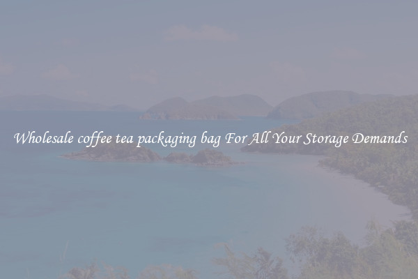 Wholesale coffee tea packaging bag For All Your Storage Demands