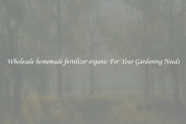 Wholesale homemade fertilizer organic For Your Gardening Needs