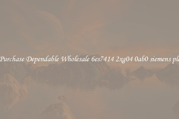 Purchase Dependable Wholesale 6es7414 2xg04 0ab0 siemens plc