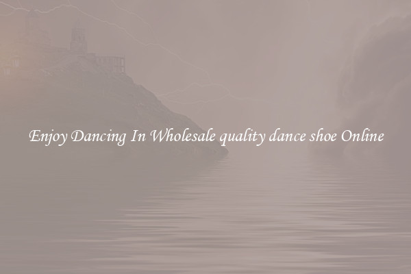 Enjoy Dancing In Wholesale quality dance shoe Online