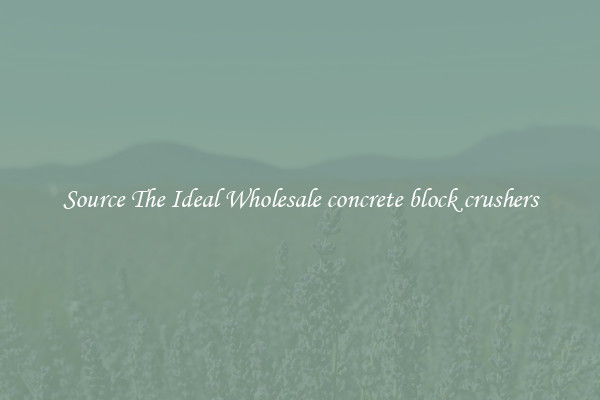 Source The Ideal Wholesale concrete block crushers