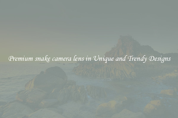 Premium snake camera lens in Unique and Trendy Designs