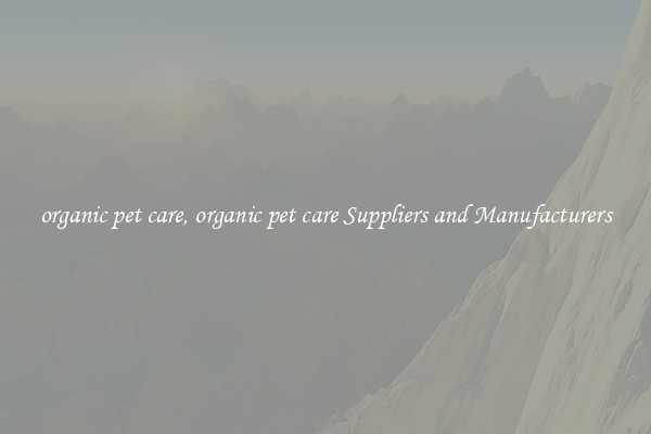 organic pet care, organic pet care Suppliers and Manufacturers