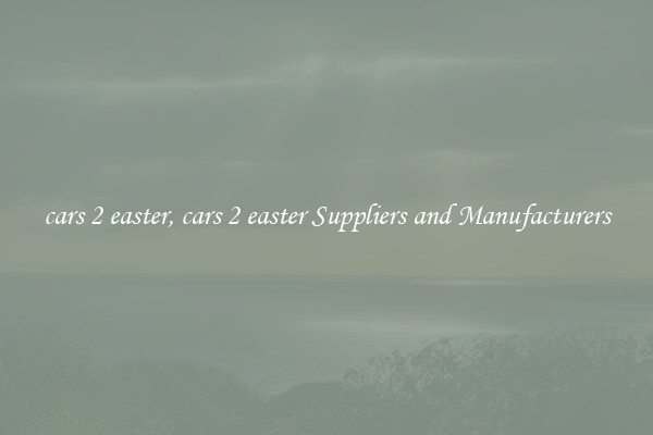 cars 2 easter, cars 2 easter Suppliers and Manufacturers