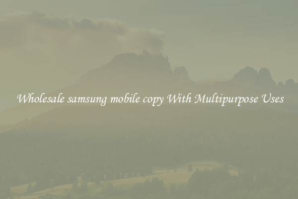 Wholesale samsung mobile copy With Multipurpose Uses