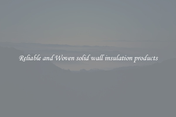 Reliable and Woven solid wall insulation products