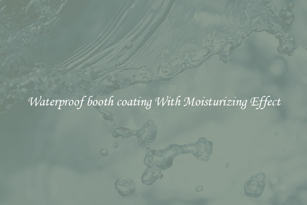 Waterproof booth coating With Moisturizing Effect