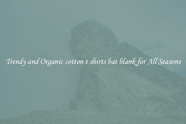 Trendy and Organic cotton t shirts bat blank for All Seasons