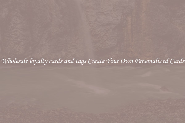 Wholesale loyalty cards and tags Create Your Own Personalized Cards
