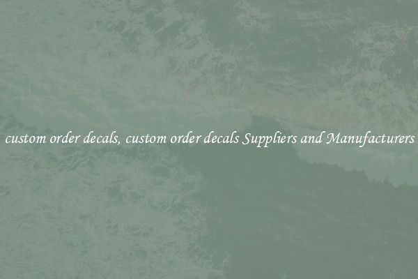custom order decals, custom order decals Suppliers and Manufacturers