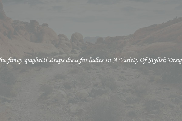 Chic fancy spaghetti straps dress for ladies In A Variety Of Stylish Designs