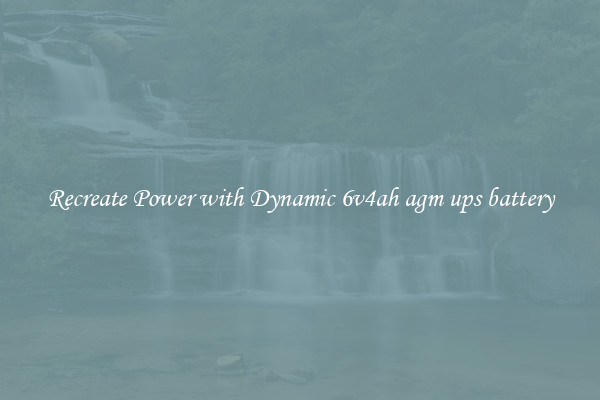 Recreate Power with Dynamic 6v4ah agm ups battery