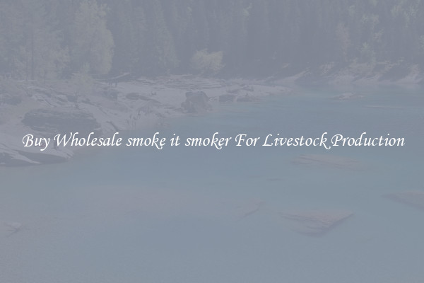 Buy Wholesale smoke it smoker For Livestock Production