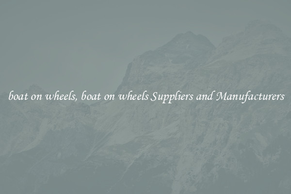 boat on wheels, boat on wheels Suppliers and Manufacturers