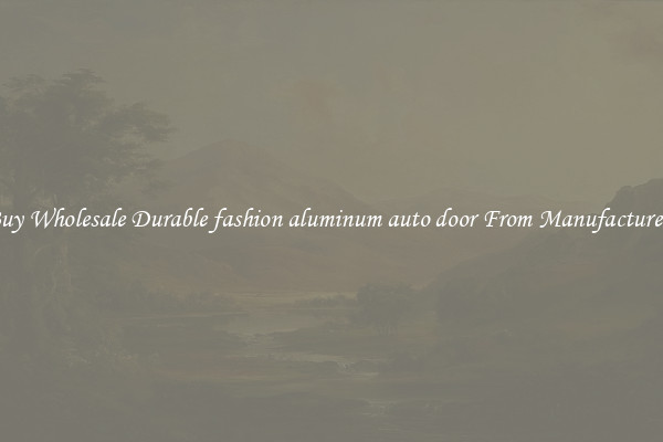 Buy Wholesale Durable fashion aluminum auto door From Manufacturers