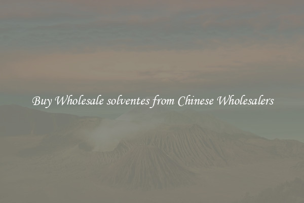 Buy Wholesale solventes from Chinese Wholesalers
