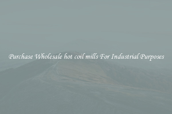 Purchase Wholesale hot coil mills For Industrial Purposes