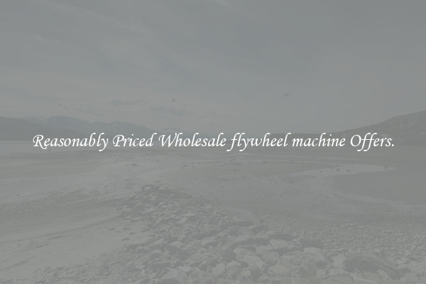 Reasonably Priced Wholesale flywheel machine Offers.