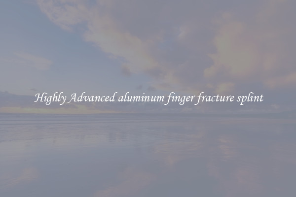 Highly Advanced aluminum finger fracture splint