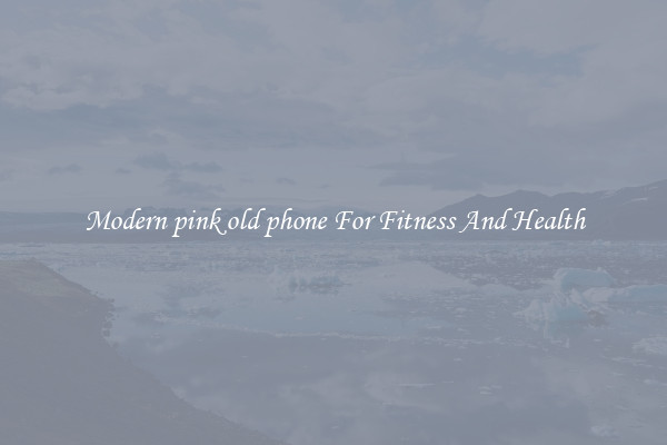 Modern pink old phone For Fitness And Health