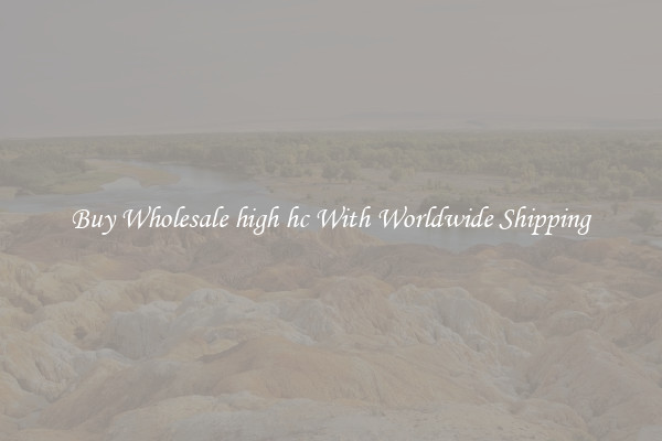  Buy Wholesale high hc With Worldwide Shipping 