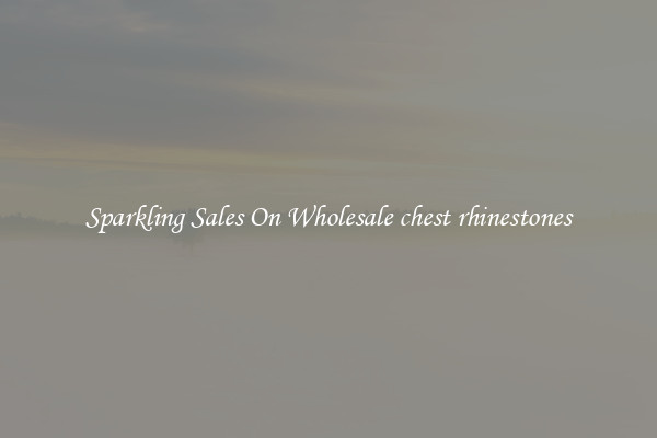 Sparkling Sales On Wholesale chest rhinestones