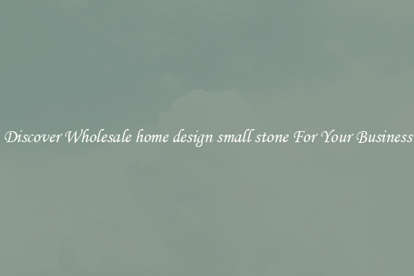 Discover Wholesale home design small stone For Your Business