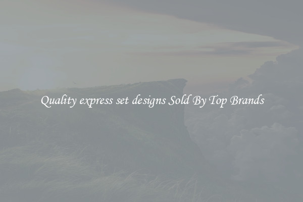 Quality express set designs Sold By Top Brands