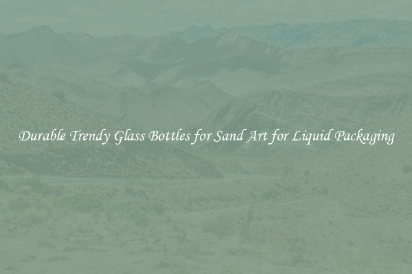 Durable Trendy Glass Bottles for Sand Art for Liquid Packaging