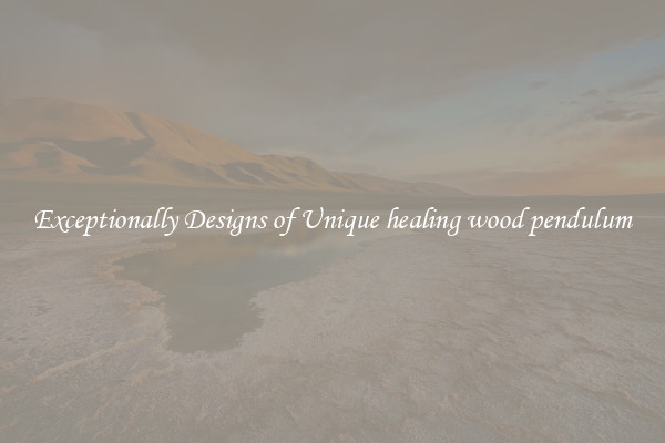 Exceptionally Designs of Unique healing wood pendulum