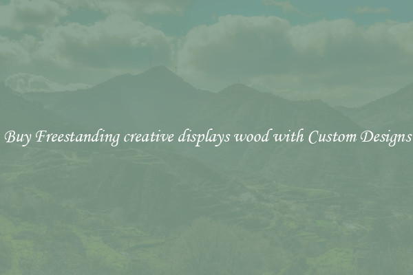 Buy Freestanding creative displays wood with Custom Designs