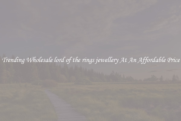 Trending Wholesale lord of the rings jewellery At An Affordable Price