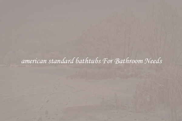 american standard bathtubs For Bathroom Needs
