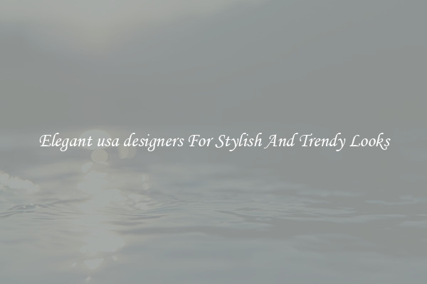 Elegant usa designers For Stylish And Trendy Looks