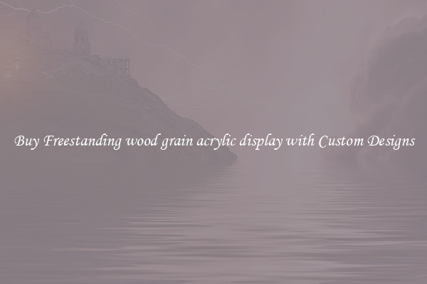 Buy Freestanding wood grain acrylic display with Custom Designs