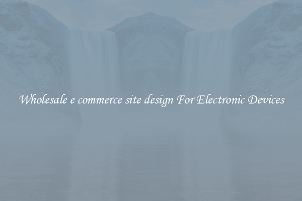 Wholesale e commerce site design For Electronic Devices