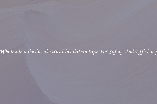Wholesale adhesive electrical insulation tape For Safety And Efficiency