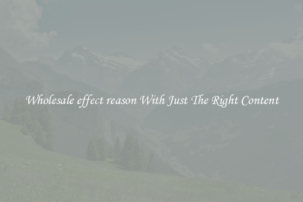 Wholesale effect reason With Just The Right Content