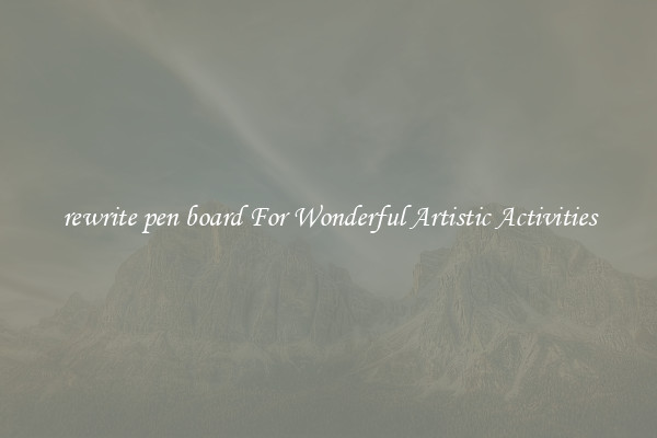rewrite pen board For Wonderful Artistic Activities
